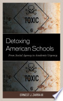 Detoxing American schools : from social agency to academic urgency /