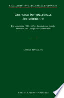 Greening international jurisprudence : environmental NGOs before international courts, tribunals, and compliance committees /