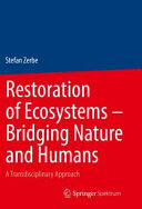 Restoration of ecosystems : bridging nature and humans : a transdisciplinary approach /