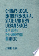 China's local entrepreneurial state and new urban spaces : downtown redevelopment in Ningbo /