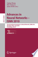 Advances in neural networks - ISNN 2010 : 7th International Symposium on Neural Networks, ISNN 2010, Shanghai, China, June 6-9, 2010 : proceedings.