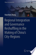 Regional integration and governance reshuffling in the making of China's city-regions /