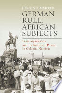 German rule, African subjects : state aspirations and the reality of power in colonial Namibia /