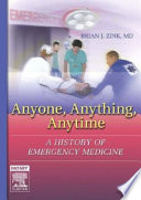Anyone, anything, anytime : a history of emergency medicine /
