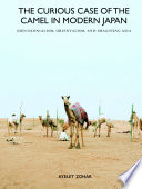 The curious case of the camel in modern Japan : (de)colonialism, orientalism, and imagining Asia /