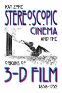 Stereoscopic cinema & the origins of 3-D film, 1838-1952 /