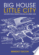 Big house little city : architectural design through an urban lens /